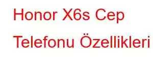 Honor X6s Cep Telefonu Özellikleri