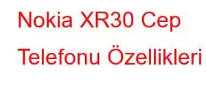 Nokia XR30 Cep Telefonu Özellikleri