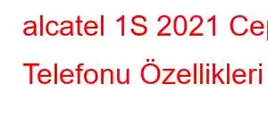 alcatel 1S 2021 Cep Telefonu Özellikleri