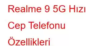 Realme 9 5G Hızı Cep Telefonu Özellikleri