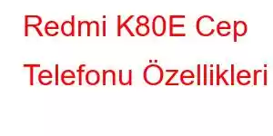 Redmi K80E Cep Telefonu Özellikleri