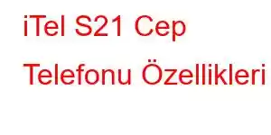 iTel S21 Cep Telefonu Özellikleri