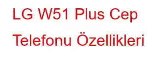 LG W51 Plus Cep Telefonu Özellikleri