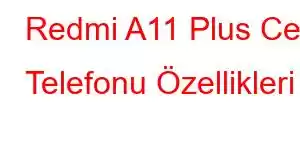 Redmi A11 Plus Cep Telefonu Özellikleri