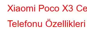 Xiaomi Poco X3 Cep Telefonu Özellikleri