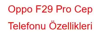 Oppo F29 Pro Cep Telefonu Özellikleri