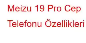 Meizu 19 Pro Cep Telefonu Özellikleri