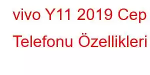 vivo Y11 2019 Cep Telefonu Özellikleri