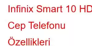 Infinix Smart 10 HD Cep Telefonu Özellikleri