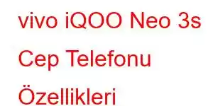 vivo iQOO Neo 3s Cep Telefonu Özellikleri