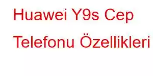 Huawei Y9s Cep Telefonu Özellikleri