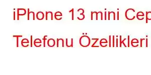 iPhone 13 mini Cep Telefonu Özellikleri