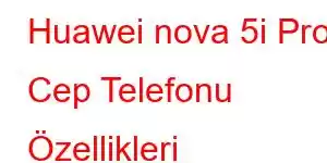 Huawei nova 5i Pro Cep Telefonu Özellikleri