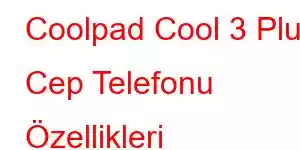 Coolpad Cool 3 Plus Cep Telefonu Özellikleri