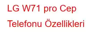 LG W71 pro Cep Telefonu Özellikleri