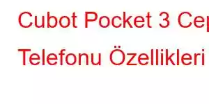 Cubot Pocket 3 Cep Telefonu Özellikleri