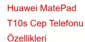 Huawei MatePad T10s Cep Telefonu Özellikleri