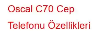 Oscal C70 Cep Telefonu Özellikleri