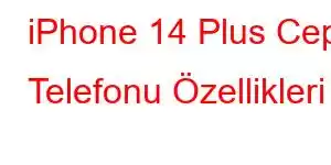 iPhone 14 Plus Cep Telefonu Özellikleri