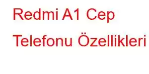 Redmi A1 Cep Telefonu Özellikleri