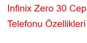 Infinix Zero 30 Cep Telefonu Özellikleri