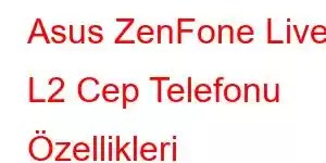 Asus ZenFone Live L2 Cep Telefonu Özellikleri