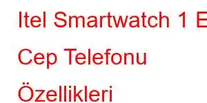 Itel Smartwatch 1 ES Cep Telefonu Özellikleri