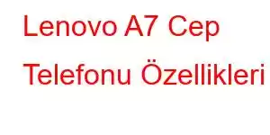 Lenovo A7 Cep Telefonu Özellikleri