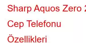 Sharp Aquos Zero 2 Cep Telefonu Özellikleri