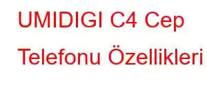 UMIDIGI C4 Cep Telefonu Özellikleri