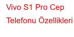 Vivo S1 Pro Cep Telefonu Özellikleri