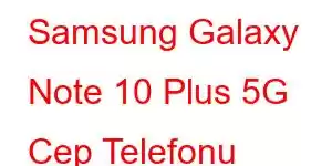 Samsung Galaxy Note 10 Plus 5G Cep Telefonu Özellikleri