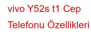 vivo Y52s t1 Cep Telefonu Özellikleri