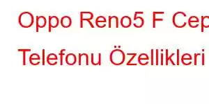 Oppo Reno5 F Cep Telefonu Özellikleri