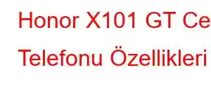 Honor X101 GT Cep Telefonu Özellikleri