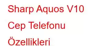 Sharp Aquos V10 Cep Telefonu Özellikleri