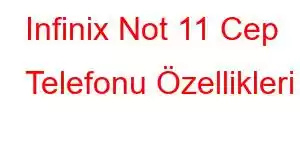 Infinix Not 11 Cep Telefonu Özellikleri