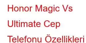 Honor Magic Vs Ultimate Cep Telefonu Özellikleri