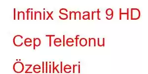 Infinix Smart 9 HD Cep Telefonu Özellikleri