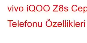 vivo iQOO Z8s Cep Telefonu Özellikleri