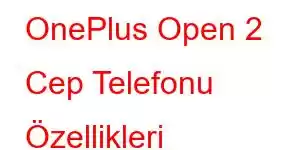 OnePlus Open 2 Cep Telefonu Özellikleri