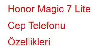 Honor Magic 7 Lite Cep Telefonu Özellikleri