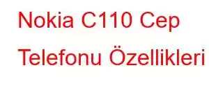 Nokia C110 Cep Telefonu Özellikleri