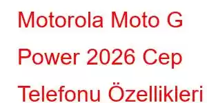 Motorola Moto G Power 2026 Cep Telefonu Özellikleri