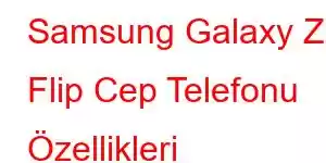 Samsung Galaxy Z Flip Cep Telefonu Özellikleri