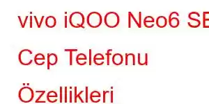 vivo iQOO Neo6 SE Cep Telefonu Özellikleri