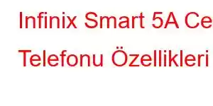 Infinix Smart 5A Cep Telefonu Özellikleri