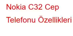 Nokia C32 Cep Telefonu Özellikleri