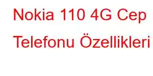 Nokia 110 4G Cep Telefonu Özellikleri