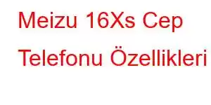 Meizu 16Xs Cep Telefonu Özellikleri